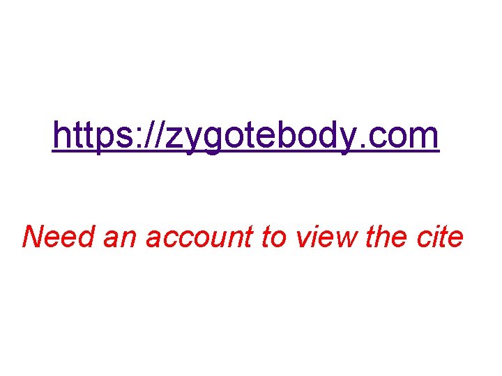  https: //zygotebody. com Need an account to view the cite 