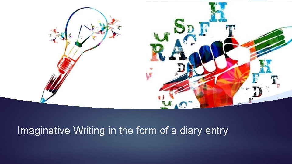 Imaginative Writing in the form of a diary entry 