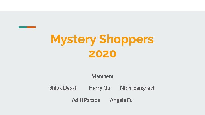 Mystery Shoppers 2020 Members Shlok Desai Harry Qu Aditi Patade Nidhi Sanghavi Angela Fu