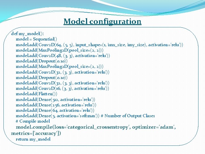 Model configuration def my_model(): model = Sequential() model. add(Conv 2 D(64, (5, 5), input_shape=(1,