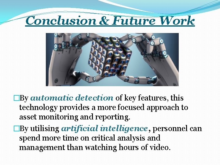 Conclusion & Future Work �By automatic detection of key features, this technology provides a