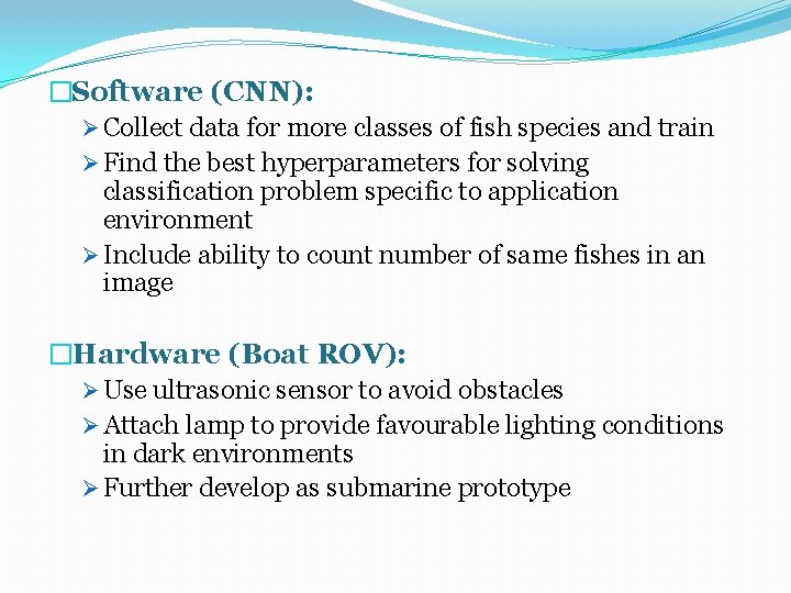 �Software (CNN): Ø Collect data for more classes of fish species and train Ø