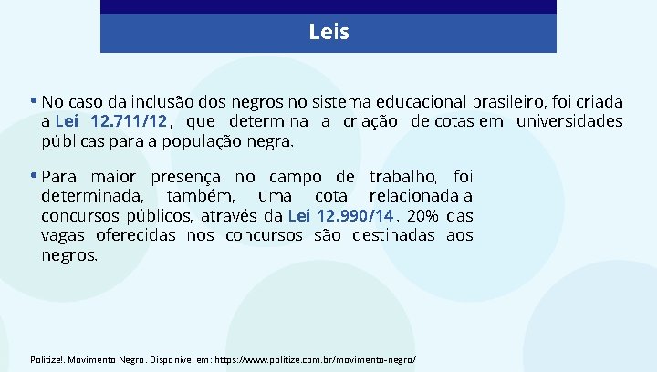 Leis • No caso da inclusão dos negros no sistema educacional brasileiro, foi criada