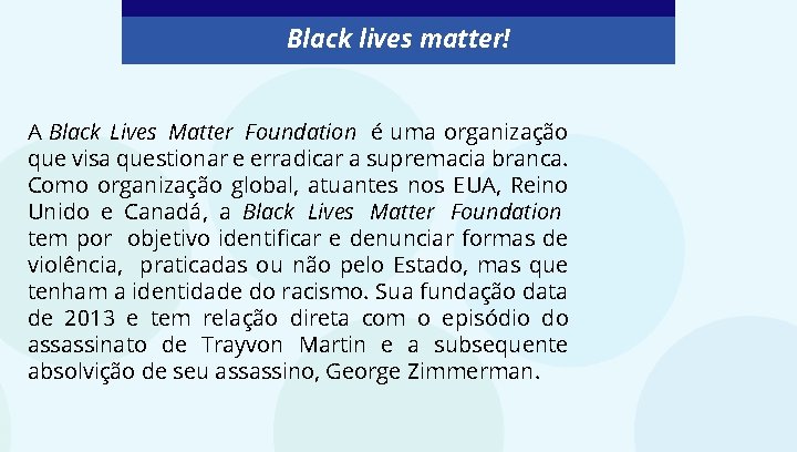 Black lives matter! A Black Lives Matter Foundation é uma organização que visa questionar