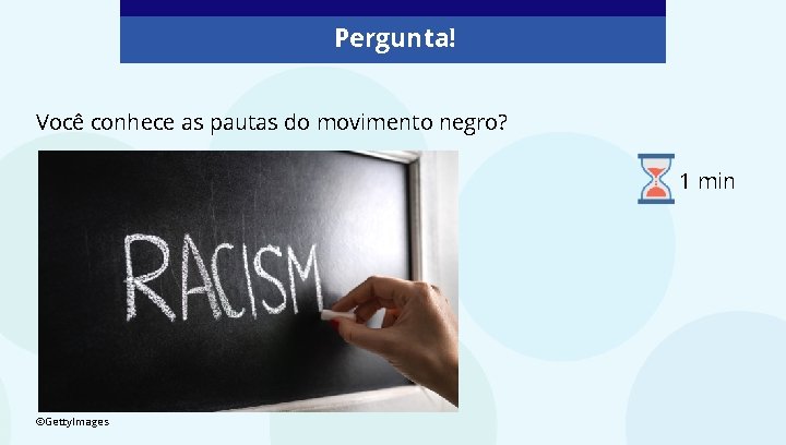 Pergunta! Você conhece as pautas do movimento negro? 1 min ©Getty. Images 