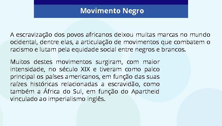 Movimento Negro A escravização dos povos africanos deixou muitas marcas no mundo ocidental, dentre