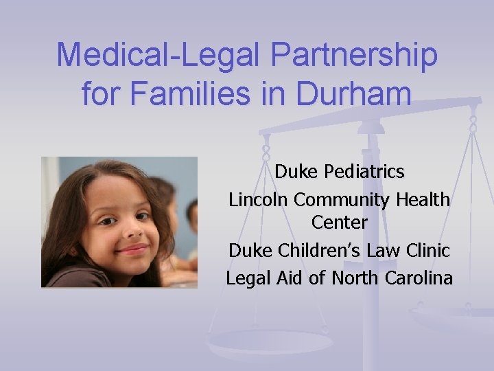 Medical-Legal Partnership for Families in Durham Duke Pediatrics Lincoln Community Health Center Duke Children’s
