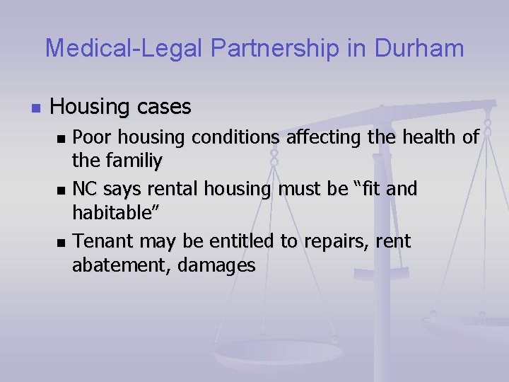 Medical-Legal Partnership in Durham n Housing cases Poor housing conditions affecting the health of