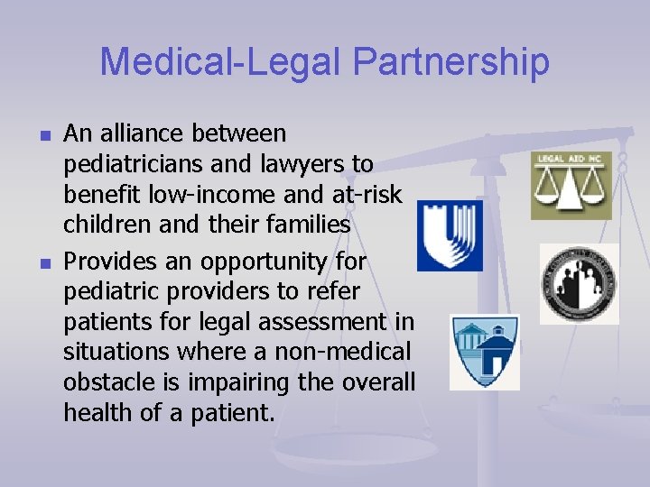 Medical-Legal Partnership n n An alliance between pediatricians and lawyers to benefit low-income and