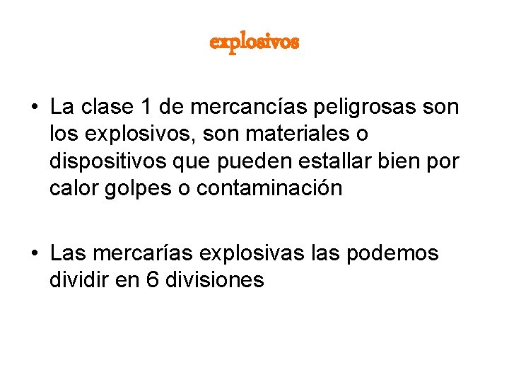 explosivos • La clase 1 de mercancías peligrosas son los explosivos, son materiales o