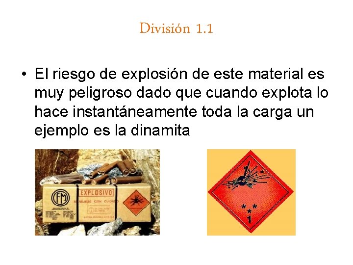 División 1. 1 • El riesgo de explosión de este material es muy peligroso