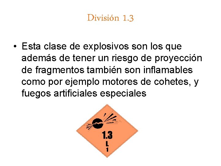 División 1. 3 • Esta clase de explosivos son los que además de tener