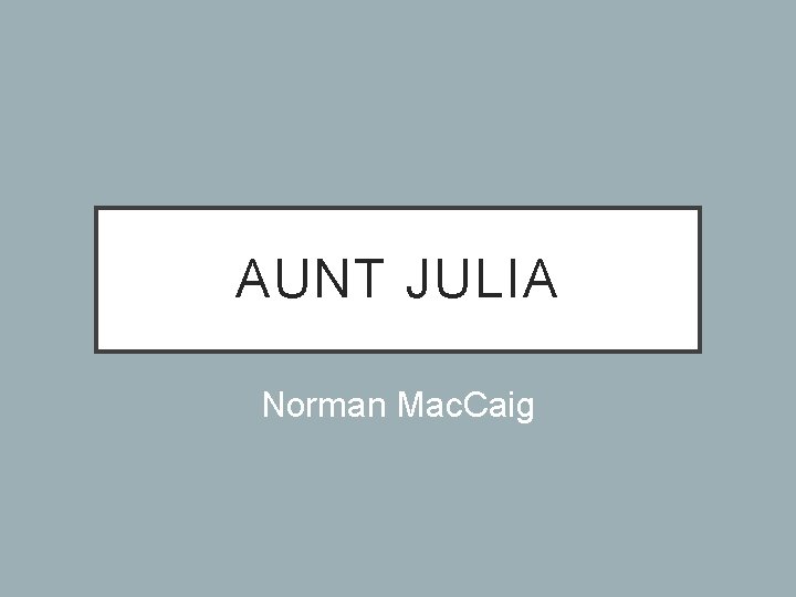 AUNT JULIA Norman Mac. Caig 