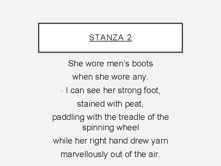STANZA 2 She wore men’s boots when she wore any. - I can see