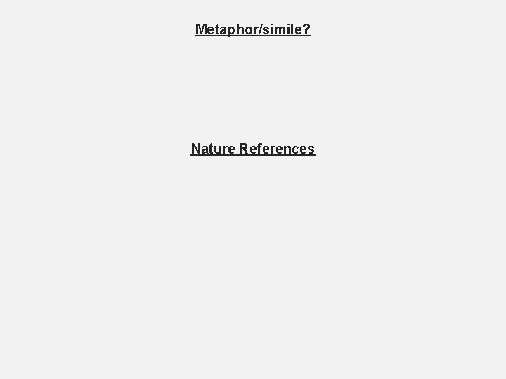 Metaphor/simile? Nature References 