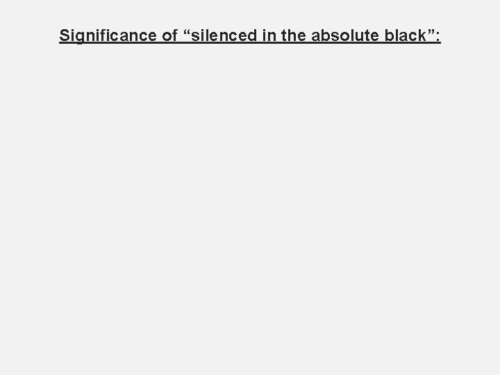 Significance of “silenced in the absolute black”: 