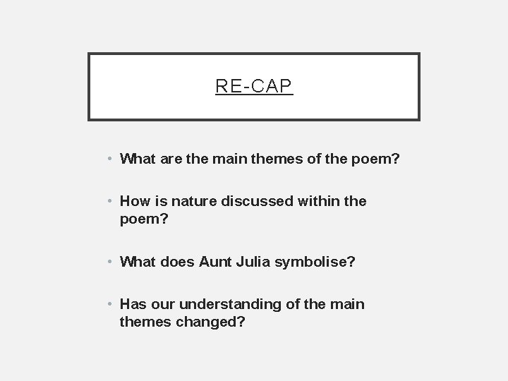 RE-CAP • What are the main themes of the poem? • How is nature