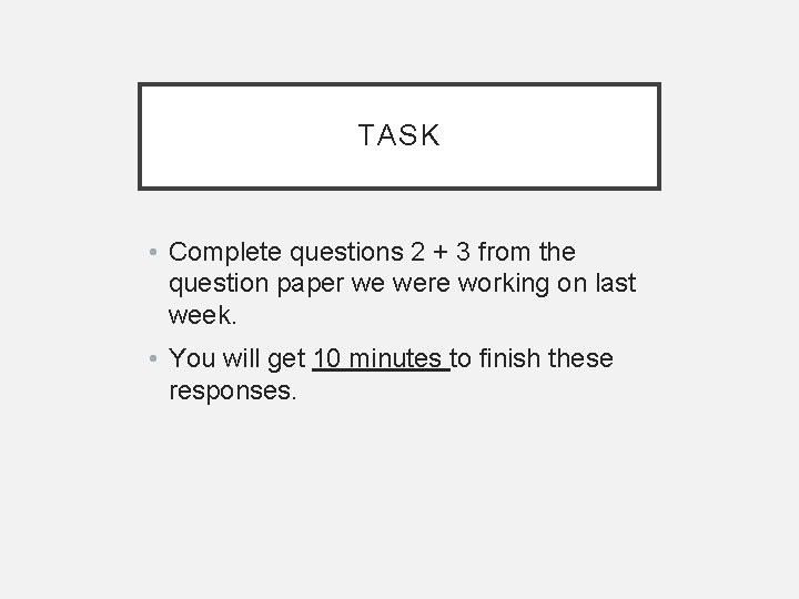 TASK • Complete questions 2 + 3 from the question paper we were working
