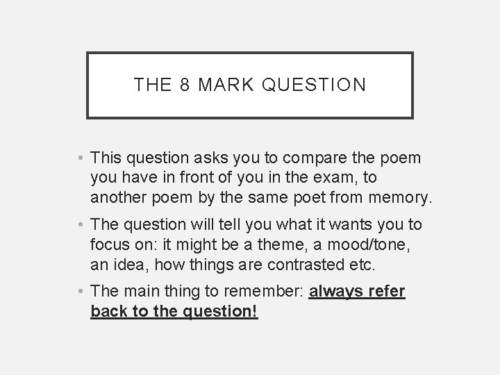 THE 8 MARK QUESTION • This question asks you to compare the poem you