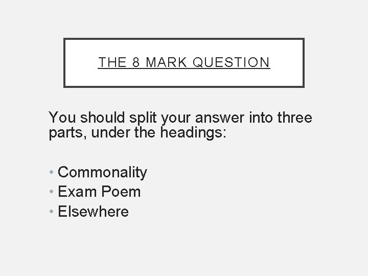THE 8 MARK QUESTION You should split your answer into three parts, under the