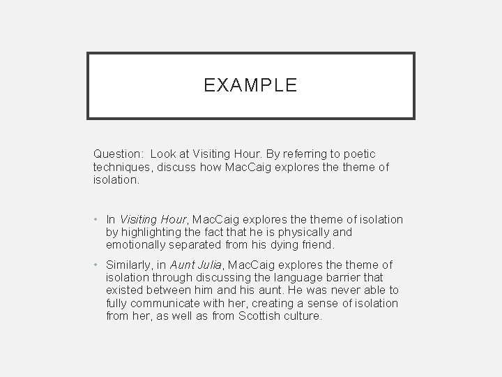 EXAMPLE Question: Look at Visiting Hour. By referring to poetic techniques, discuss how Mac.