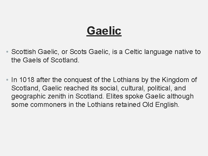 Gaelic • Scottish Gaelic, or Scots Gaelic, is a Celtic language native to the