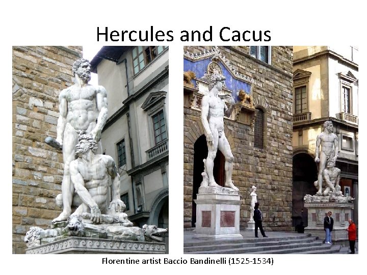 Hercules and Cacus Florentine artist Baccio Bandinelli (1525 -1534) 