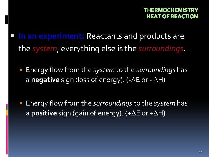 THERMOCHEMISTRY HEAT OF REACTION In an experiment: Reactants and products are the system; everything