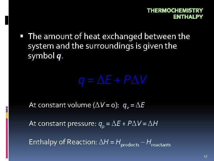 THERMOCHEMISTRY ENTHALPY The amount of heat exchanged between the system and the surroundings is