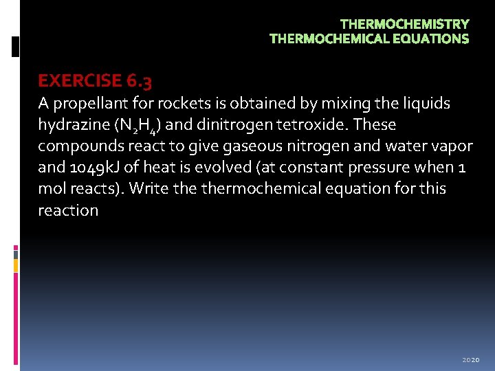 THERMOCHEMISTRY THERMOCHEMICAL EQUATIONS EXERCISE 6. 3 A propellant for rockets is obtained by mixing