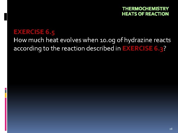 THERMOCHEMISTRY HEATS OF REACTION EXERCISE 6. 5 How much heat evolves when 10. 0