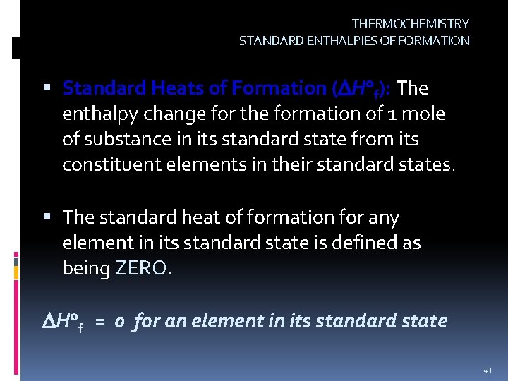 THERMOCHEMISTRY STANDARD ENTHALPIES OF FORMATION Standard Heats of Formation ( H°f): The enthalpy change