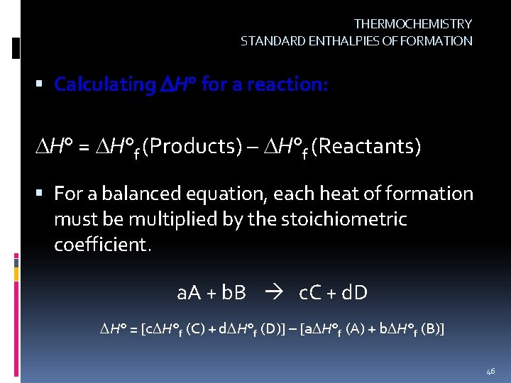 THERMOCHEMISTRY STANDARD ENTHALPIES OF FORMATION Calculating H° for a reaction: H° = H°f (Products)