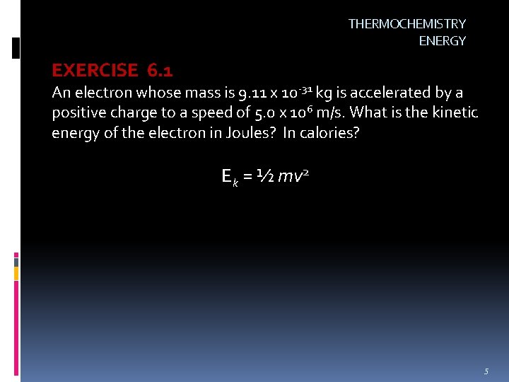 THERMOCHEMISTRY ENERGY EXERCISE 6. 1 An electron whose mass is 9. 11 x 10