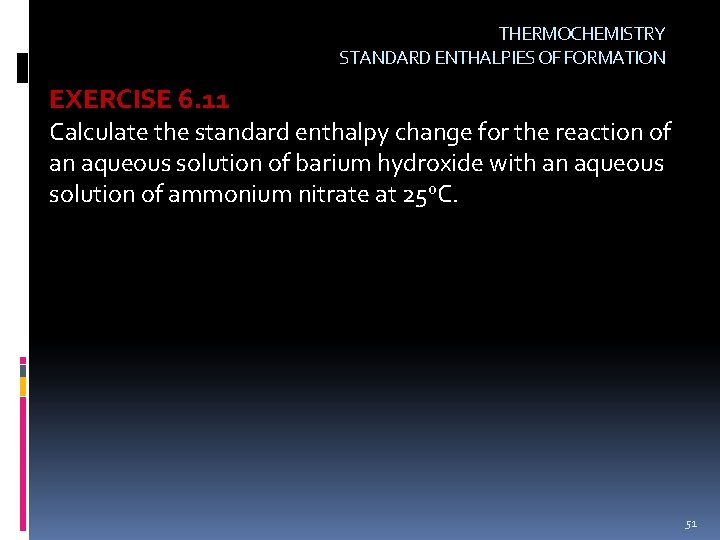 THERMOCHEMISTRY STANDARD ENTHALPIES OF FORMATION EXERCISE 6. 11 Calculate the standard enthalpy change for