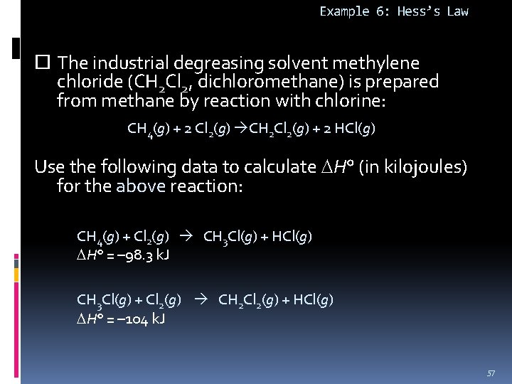 Example 6: Hess’s Law The industrial degreasing solvent methylene chloride (CH 2 Cl 2,