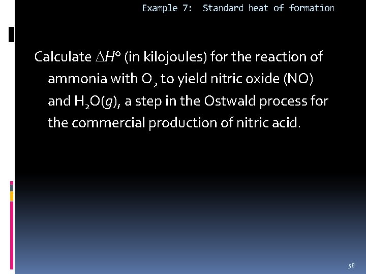 Example 7: Standard heat of formation Calculate H° (in kilojoules) for the reaction of