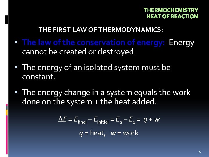 THERMOCHEMISTRY HEAT OF REACTION THE FIRST LAW OF THERMODYNAMICS: The law of the conservation