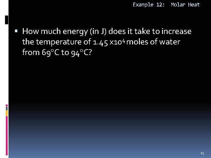 Example 12: Molar Heat How much energy (in J) does it take to increase