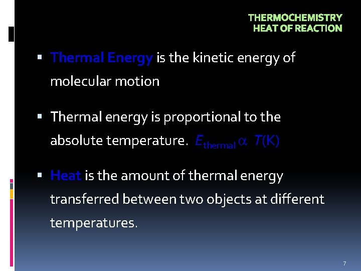 THERMOCHEMISTRY HEAT OF REACTION Thermal Energy is the kinetic energy of molecular motion Thermal