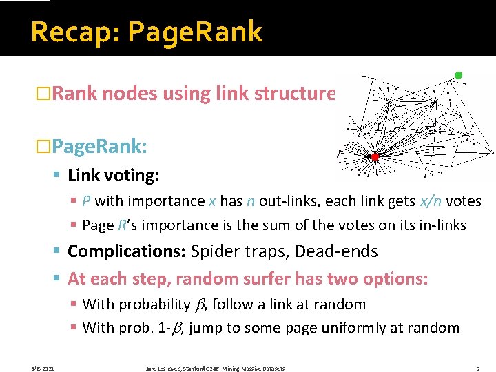 Recap: Page. Rank �Rank nodes using link structure �Page. Rank: § Link voting: §