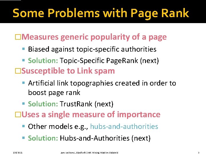 Some Problems with Page Rank �Measures generic popularity of a page § Biased against