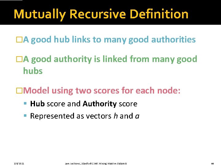 Mutually Recursive Definition �A good hub links to many good authorities �A good authority