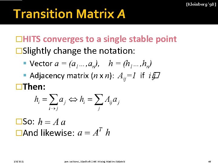 Transition Matrix A [Kleinberg ‘ 98] �HITS converges to a single stable point �Slightly