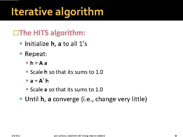 Iterative algorithm �The HITS algorithm: § Initialize h, a to all 1’s § Repeat: