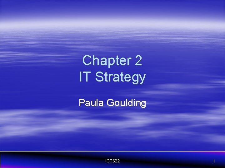 Chapter 2 IT Strategy Paula Goulding ICT 622 1 