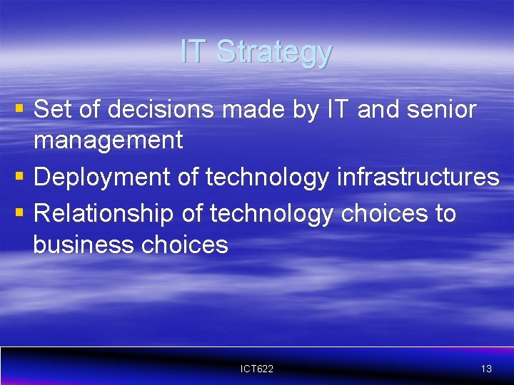 IT Strategy § Set of decisions made by IT and senior management § Deployment