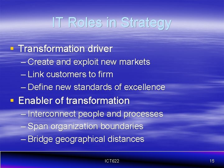 IT Roles in Strategy § Transformation driver – Create and exploit new markets –