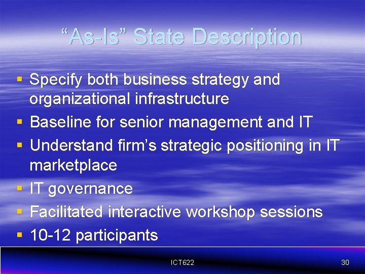“As-Is” State Description § Specify both business strategy and organizational infrastructure § Baseline for