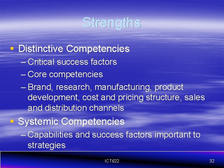 Strengths § Distinctive Competencies – Critical success factors – Core competencies – Brand, research,